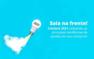 Saia Na Frente Comece 2021 Utilizando As Principais Tendencias De Vendas Em Seu Comercio Post 1 Organização Contábil Lawini - Porto BPO | Terceirização Financeira em Porto Alegre