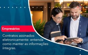 Contratos Assinados Eletronicamente Entenda Como Manter As Informacoes Integras 1 Organização Contábil Lawini - Porto BPO | Terceirização Financeira em Porto Alegre