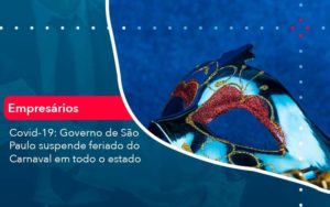 Covid 19 Governo De Sao Paulo Suspende Feriado Do Carnaval Em Todo Estado 1 Organização Contábil Lawini - Porto BPO | Terceirização Financeira em Porto Alegre