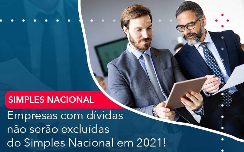 Empresas Com Dividas Nao Serao Excluidas Do Simples Nacional Em 2021 Organização Contábil Lawini - Porto BPO | Terceirização Financeira em Porto Alegre