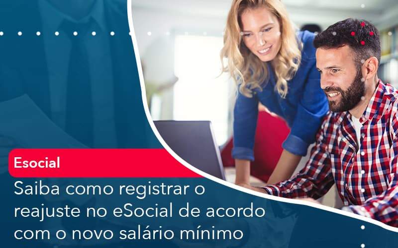 Saiba Como Registrar O Reajuste No E Social De Acordo Com O Novo Salario Minimo Organização Contábil Lawini - Porto BPO | Terceirização Financeira em Porto Alegre