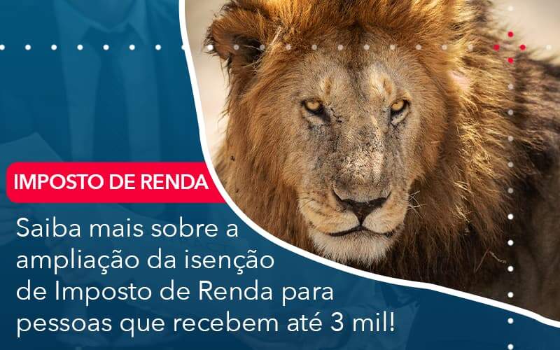 Saiba Mais Sobre A Ampliancao Da Isencao De Imposto De Renda Para Pessoas Que Recebem Ate 3 Mil Organização Contábil Lawini - Porto BPO | Terceirização Financeira em Porto Alegre