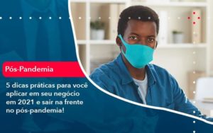 5 Dicas Práticas Para Você Aplicar Em Seu Negócio Em 2021 E Sair Na Frente No Pós Pandemia 1 Organização Contábil Lawini - Porto BPO | Terceirização Financeira em Porto Alegre