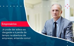 Já Pode Dar Adeus Ao Desgaste E à Perda De Tempo Na Abertura De Empresas Entenda Como Organização Contábil Lawini - Porto BPO | Terceirização Financeira em Porto Alegre