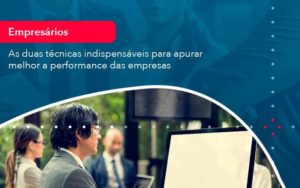 As Duas Tecnicas Indispensaveis Para Apurar Melhor A Performance Das Empresa 1 Organização Contábil Lawini - Porto BPO | Terceirização Financeira em Porto Alegre