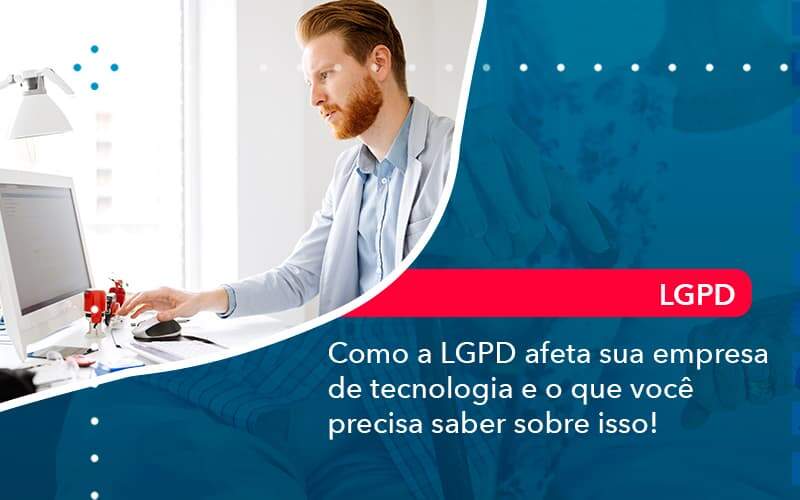 Como A Lgpd Afeta Sua Empresa De Tecnologia E O Que Voce Precisa Saber Sobre Isso 1 Organização Contábil Lawini - Porto BPO | Terceirização Financeira em Porto Alegre