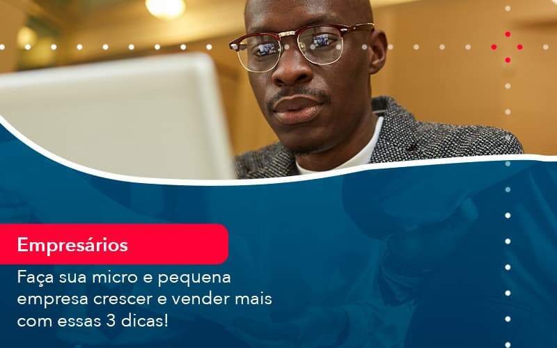 Faca Sua Micro E Pequena Empresa Crescer E Vender Mais Com Estas 3 Dicas 1 Organização Contábil Lawini - Porto BPO | Terceirização Financeira em Porto Alegre