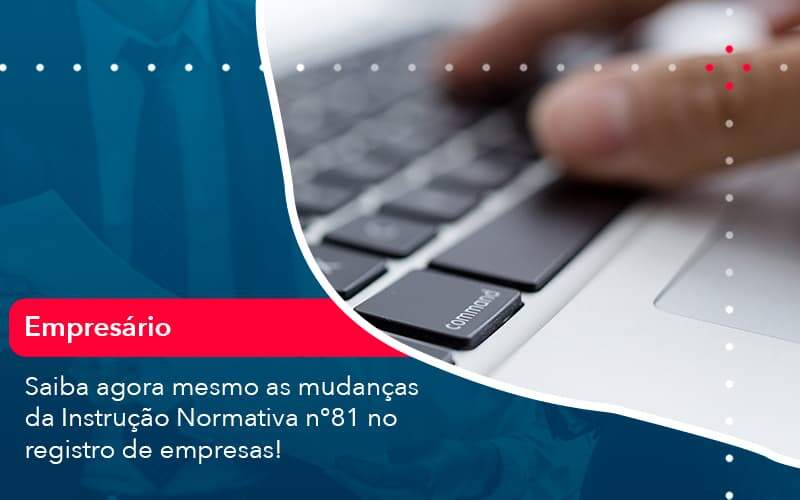 Saiba Agora Mesmo As Mudancas Da Instrucao Normativa N 81 No Registro De Empresas 1 Organização Contábil Lawini - Porto BPO | Terceirização Financeira em Porto Alegre