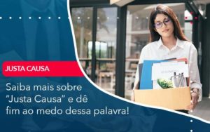 Saiba Mais Sobre Justa Causa E De Fim Ao Medo Dessa Palavra Organização Contábil Lawini - Porto BPO | Terceirização Financeira em Porto Alegre