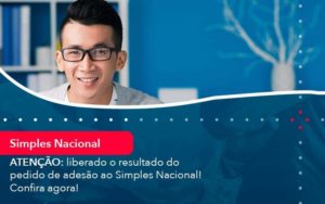 Atencao Liberado O Resultado Do Pedido De Adesao Ao Simples Nacional Confira Agora 1 Organização Contábil Lawini - Porto BPO | Terceirização Financeira em Porto Alegre