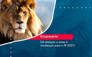 De Atencao A Estas 6 Mudancas Para O Ir 2021 1 Organização Contábil Lawini - Porto BPO | Terceirização Financeira em Porto Alegre