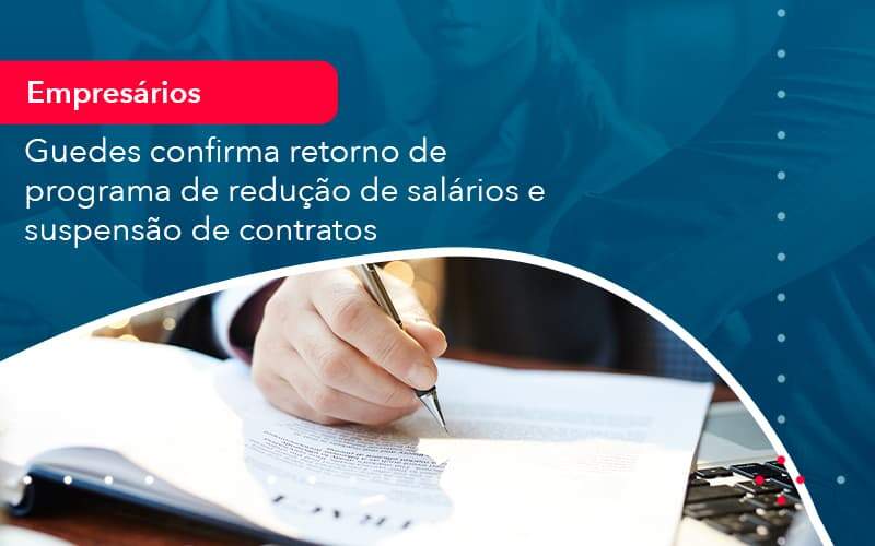 Reducao De Salarios E Suspensao De Contratos Podem Voltar Saiba O Que Disse Guedes Sobre Isso 1 Organização Contábil Lawini - Porto BPO | Terceirização Financeira em Porto Alegre